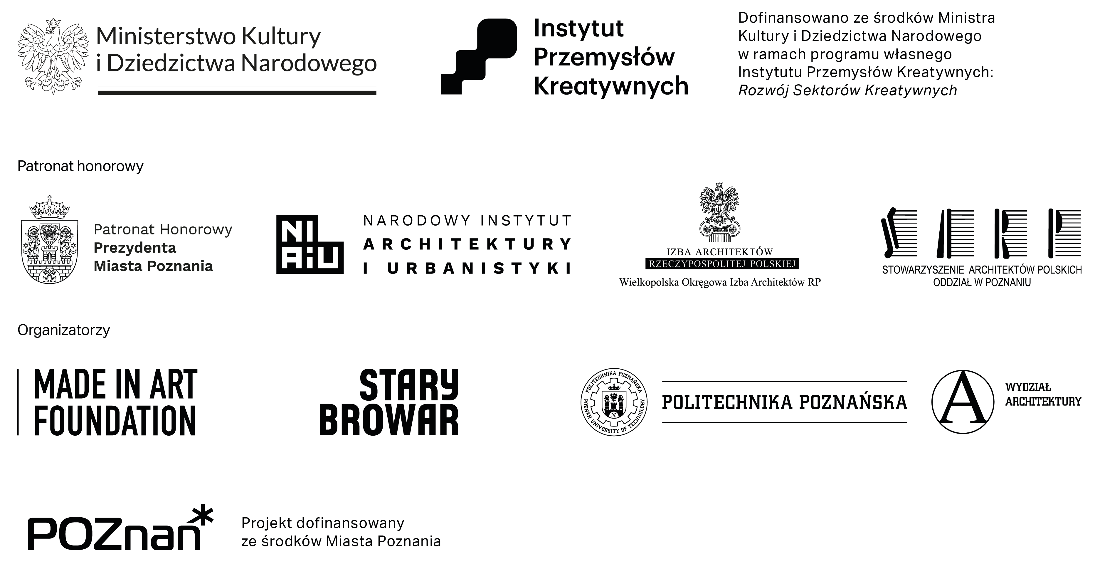 Dofinansowano ze środków Ministra Kultury i Dziedzictwa Narodowego w ramach programu własnego Instytutu Przemysłów Kreatywnych: Rozwój Sektorów Kreatywnych. Patronat honorowy: Prezydent Miasta Poznania, Narodowy Instytut Architektury i Urbanistyki, Wielkopolska Okręgowa Izba Architektów RP, Stowarzyszenie Architektów Polskich Oddział w Poznaniu. Organizatorzy: Made in Art Foundation, Stary Browar, Politechnika Poznańska, Wydział Architektury